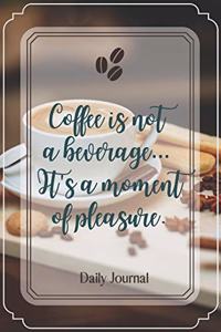 Coffee is not a beverage... It's a moment of pleasure.-Blank Lined Notebook-Funny Quote Journal-6