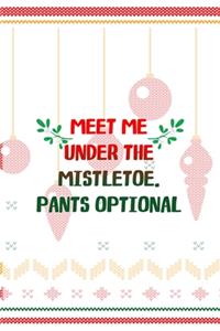 Meet Me Under The Mistletoe. Pants Optional