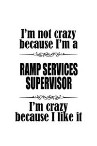 I'm Not Crazy Because I'm A Ramp Services Supervisor I'm Crazy Because I like It