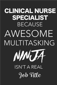 Clinical Nurse Specialist Because Awesome Multitasking Ninja Isn't A Real Job Title