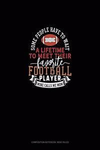 Some People Have To Wait A Lifetime To Meet Their Favourite Football Player Mine Calls Me Mom