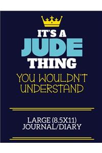 It's A Jude Thing You Wouldn't Understand Large (8.5x11) Journal/Diary: A cute book to write in for any book lovers, doodle writers and budding authors!