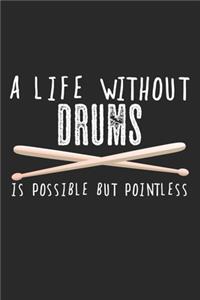A Life Without Drums Is Possible But Pointless