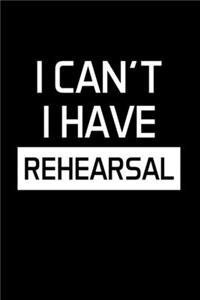 I Can't I Have Rehearsal