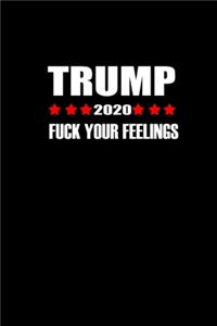 Trump 2020 Fuck Your Feelings