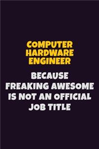 Computer Hardware Engineer, Because Freaking Awesome Is Not An Official Job Title