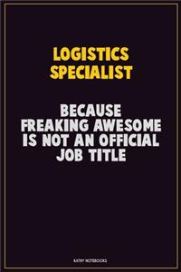 Logistics Specialist, Because Freaking Awesome Is Not An Official Job Title