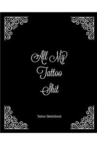 All My Tattoo Shit Tattoo Sketchbook
