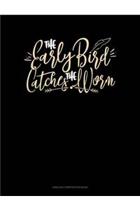 The Early Bird Catches The Worm