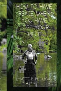 How To Have Peace When You Have Lost Your Piece