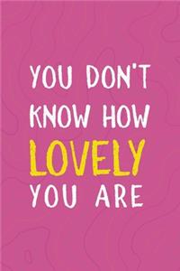 You Don't Know How Lovely You Are