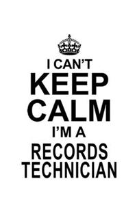I Can't Keep Calm I'm A Records Technician