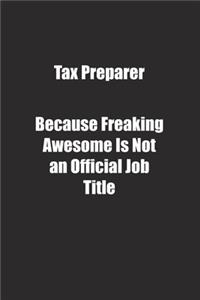 Tax Preparer Because Freaking Awesome Is Not an Official Job Title.