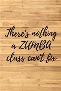 There's nothing a ZUMBA class can't fix. Notebook for Zumba lovers.