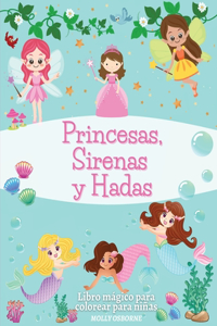 Princesas, Sirenas y Hadas. Libro Mágico Para Colorear Para Niñas
