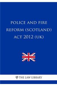 Police and Fire Reform (Scotland) Act 2012 (UK)