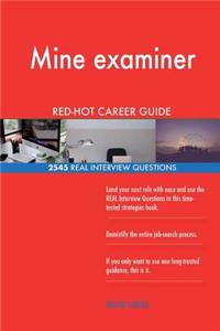 Mine examiner RED-HOT Career Guide; 2545 REAL Interview Questions