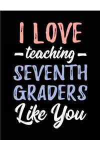 I Love Teaching Seventh Graders Like You