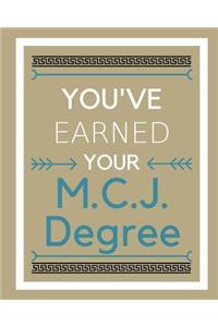 You've earned your M.C.J. Degree