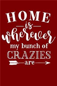 Home Is Wherever My Bunch Of Crazies Are