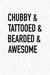 Chubby & Tattooed & Bearded & Awesome