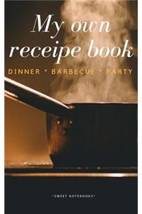 My Own Receipe Book Dinner Barbecue Party