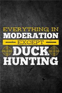 Everything In Moderation Except Duck Hunting