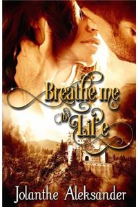 Breathe Me to Life