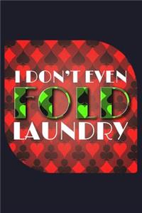 I Don't Even Fold Laundry