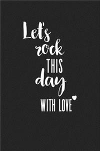 Lets Rock This Day with Love