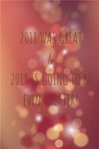 2018 Was Great & 2019 Is Going To Be Even Greater!