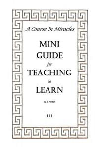 Course In Miracles Mini Guide for Teaching to Learn