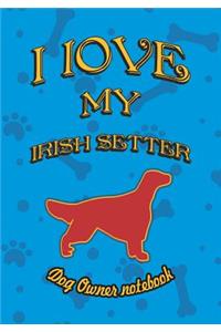 I Love My Irish Setter - Dog Owner Notebook