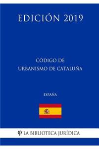 Código de Urbanismo de Cataluña (España) (Edición 2019)
