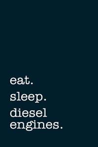 Eat. Sleep. Diesel Engines. - Lined Notebook