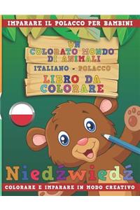 Colorato Mondo Di Animali - Italiano-Polacco - Libro Da Colorare. Imparare Il Polacco Per Bambini. Colorare E Imparare in Modo Creativo.