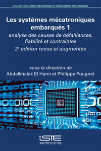 Les systemes mecatroniques embarques 1: Analyse des causes de defaillances, fiabilite et contraintes - 2e edition revue et augmentee