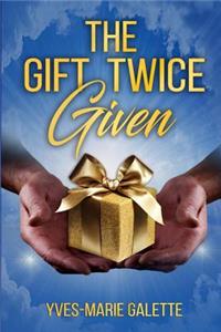 Gift Twice Given