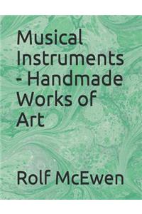Musical Instruments - Handmade Works of Art