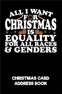 All I Want for Christmas Is Equality for All Races & Genders Christmas Card Address Book