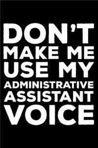 Don't Make Me Use My Administrative Assistant Voice