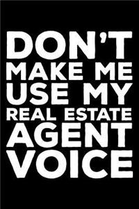 Don't Make Me Use My Real Estate Agent Voice