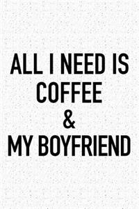 All I Need Is Coffee and My Boyfriend