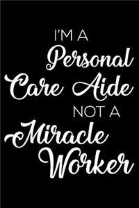 I'm a Personal Care Aide Not a Miracle Worker