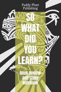 So What Did You Learn?