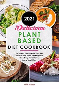 Delicious Plant Based Diet Cookbook 2021