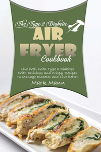 The Type 2 Diabetic Air Fryer Cookbook