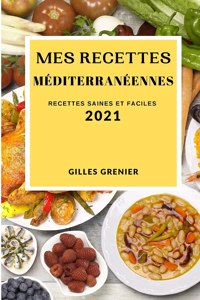 Mes Recettes Méditerranéennes 2021 (Mediterranean Recipes 2021 French Edition)