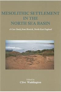 Mesolithic Settlement in the North Sea Basin: A Case Study from Howick, North-East England
