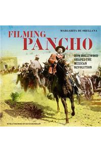 Filming Pancho: How Hollywood Shaped the Mexican Revolution